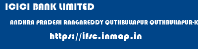 ICICI BANK LIMITED  ANDHRA PRADESH RANGAREDDY QUTHBULLAPUR QUTHBULLAPUR-KOMPALLY  ifsc code